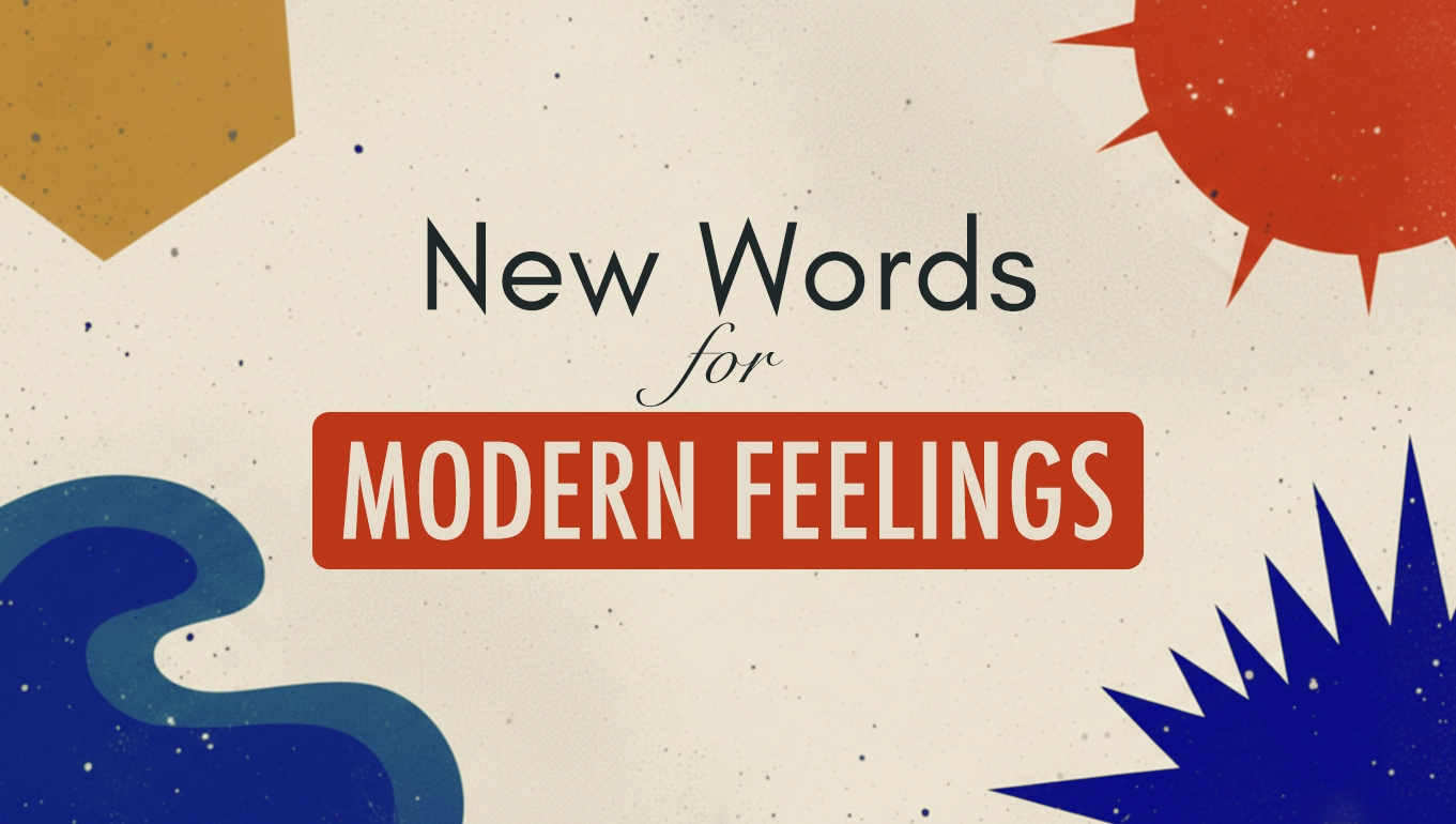 New Words for Modern Feelings